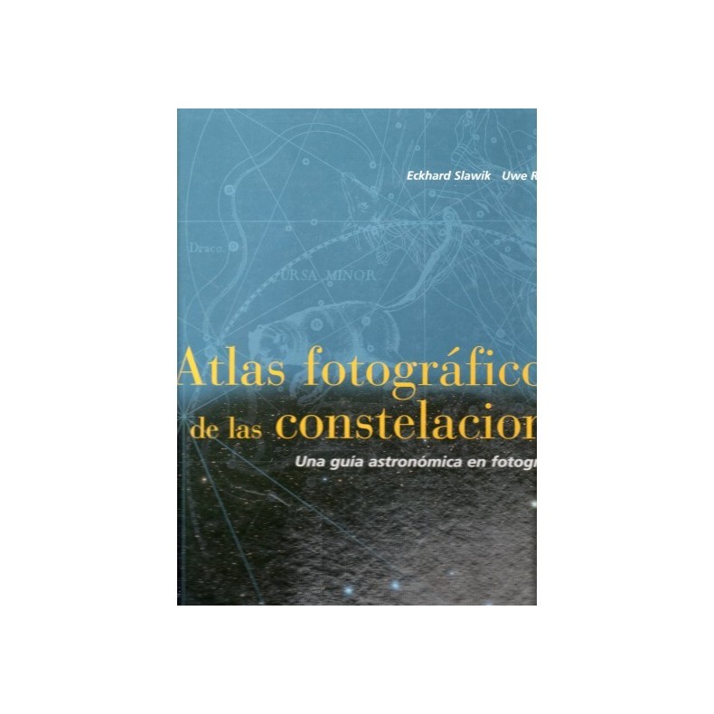 ATLAS FOTOGRAFICO DE LAS CONSTELACIONES: UNA GUIA ASTRONOMICA EN FOTOGRAFIA